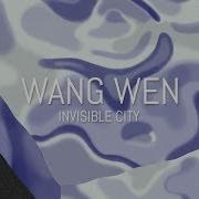 Wang Wen Invisible City Full Album