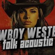 Cowboy Acoustic Folk Ballads Of Tbe Country