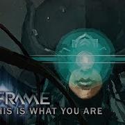 Warframe Ost 01 This Is What You Are