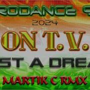 On T V Just A Dream Martik C Rmx