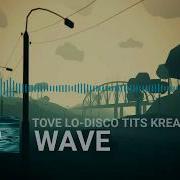 Tove Lo Disco Tits Kream Remix Wave