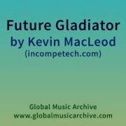 Future Gladiator Kevin Macleod 1 Hour