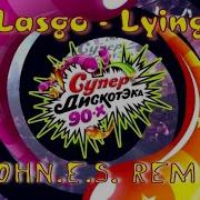 Lasgo Lying John E S Remix