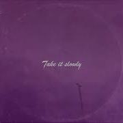 Take It Slowly Slowed And Reverb
