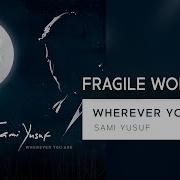 Sami Yusuf Fragile World