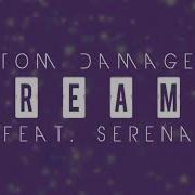 Tom Damage Dreams Feat Serena