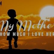 My Mother How Much I Love Her Muhammad Al Muqit