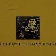 Get Dawn Tsunano Remix Mixed