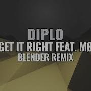 Diplo Get It Right Feat Mo Blender Remix