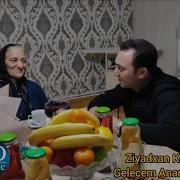 Ziyadxan Kelbecerli Gelecem Anam Gelecem
