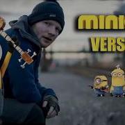 Ed Sheeran Vs Minions Shape Of You Minions Version