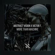 Abstract Vision X Victor F More Than Machine Extended Mix