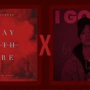 Play With Fire X I Got It Mashup