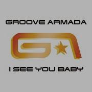 Groove Armada I See You Baby Feat Gram Ma Funk Fatboy Slim Radio Edit