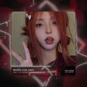 Buồn Của Anh Remix Cover