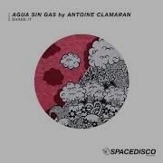Agua Sin Gas By Antoine Clamaran Shake It Original Vocal Mix