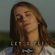 Dndm Let S Fly Remix