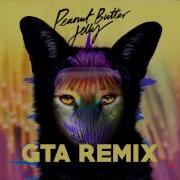 Peanut Butter Jelly Gta Remix