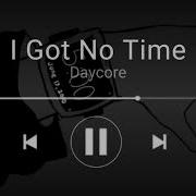 I Got No Time Meme Slowed Down Daycore