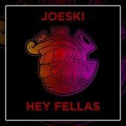 Joeski Hey Fellas