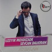 Uzeyir Mehdizade Sevcan Dalkiran Ay Balam