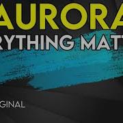 Everything Matters Aurora Karaoke