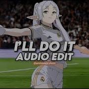 I Ll Do It Edit Audio Slowed