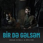 Orkhan Zeynalli Ft Röya Nuri Bir Də Gəlsəm