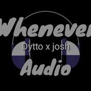 Whenever Audio Dytto X Josh