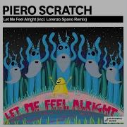 Piero Scratch Let Me Feel Alright Original Mix