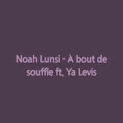 Noah Lunsi À Bout De Souffle Ft Ya Levis