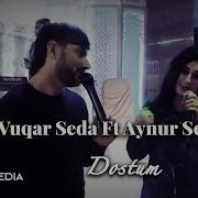 Vuqar Seda Ft Aynur Sevimli Dostum 2019 Video Hd