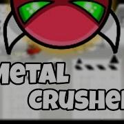 Metal Crusher Geometry Dash