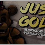 Fnaf Just Gold Remix Apangrypiggy