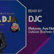 Maluma Aya Nakamura Djadja Bachata Remix Djc