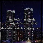Jungkook Euphoria Dj Swivel Forever Mix Slowed Reverb Heavy Rain Read Desc