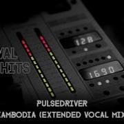 Pulsedriver Cambodia Extended Vocal Mix