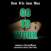 Milla Go To Work Feat D Lo The Jacka Milla