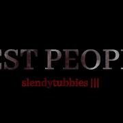 Best People Meme Slendytubbies