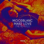 Moodblanc Make Love Medsound Remix