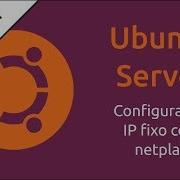 Ubuntu Server Ip Fixo Com Netplan