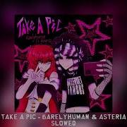 Take A Pic 6Arelyhuman Slowed