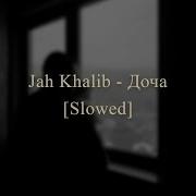 Jah Khalib Доча Slowed