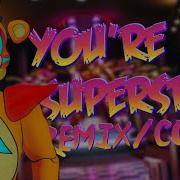 Fnaf Song You Re My Superstar Remix Cover Feat Psychojesterprod Lyric Video Hyperpixelzz