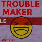 Troublemaker Soundroll