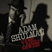 Adam Shulman Lover I Hardly Know Her