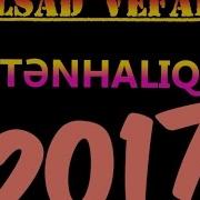 Elsad Vefali Tenhaliq Official Audio 2017 Yeni