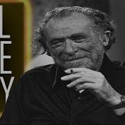 Your Life Is Your Life Go All The Way Charles Bukowski