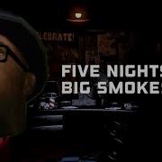 Five Nights At Big Smoke S