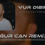 Bahadır Eli Türkoğlu Feat Şahin Ağasoy Vur Dibine Uğur Can Remix
